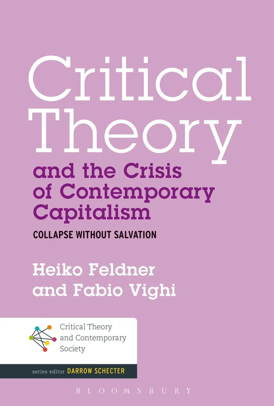 Critical Theory and the Crisis of Contemporary Capitalism: Collapse Without Salvation (Critical Theory and Contemporary Society)