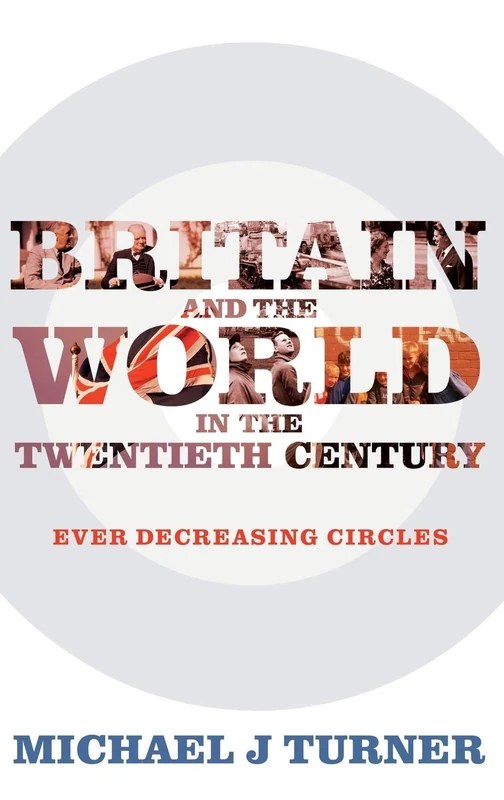 Britain and the World in the Twentieth Century: Ever Decreasing Circles - Image 1