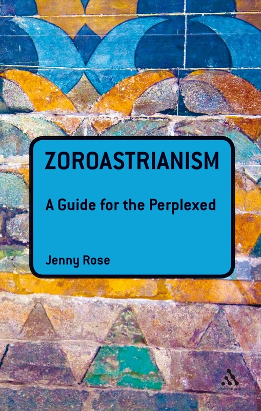 Zoroastrianism: A Guide for the Perplexed (Guides for the Perplexed)