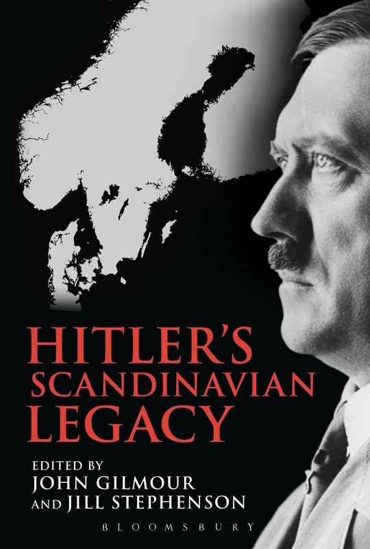 Hitler's Scandinavian Legacy: The Consequences of Te German Invasion for the Scandinavian Countries, Then and Now