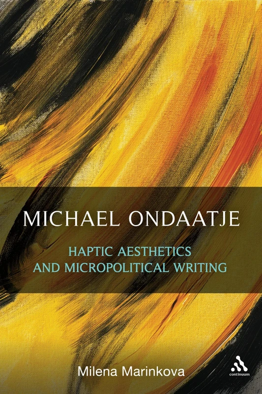 Michael Ondaatje: Haptic Aesthetics and Micropolitical Writing - Image 1