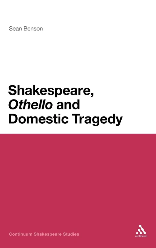 Shakespeare, 'Othello' and Domestic Tragedy (Continuum Shakespeare Studies)