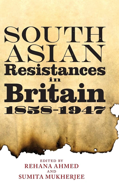 South Asian Resistances in Britain 1858-1947