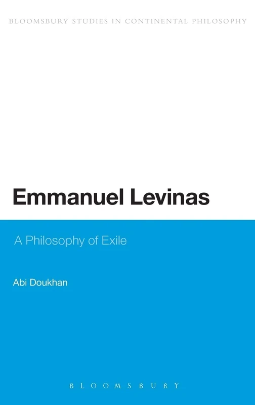 Emmanuel Levinas: A Philosophy of Exile (Continuum Studies in Continental Philosophy)
