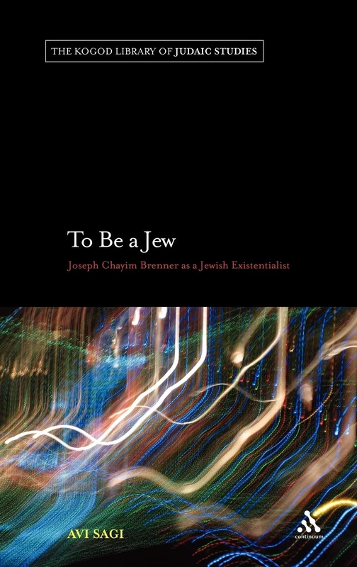 To be a Jew: Joseph Chayim Brenner as a Jewish Existentialist (Robert & Arlene Kogod Library of Judaic Studies): 8 - Image 1