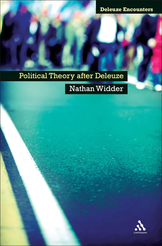 Political Theory After Deleuze (Deleuze Encounters) (Deleuze and Guattari Encounters)