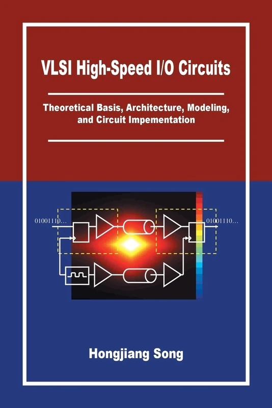 VLSI High-Speed I/O Circuits: Theoretical Basis, Architecture, Modeling and Circuit Implementation
