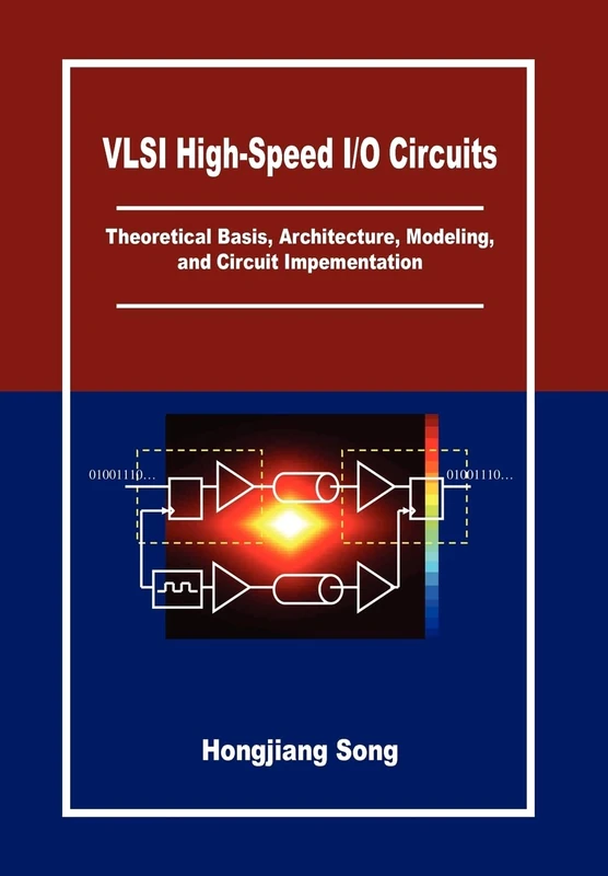 VLSI High-Speed I/O Circuits: Theoretical Basis, Architecture, Modeling and Circuit Implementation
