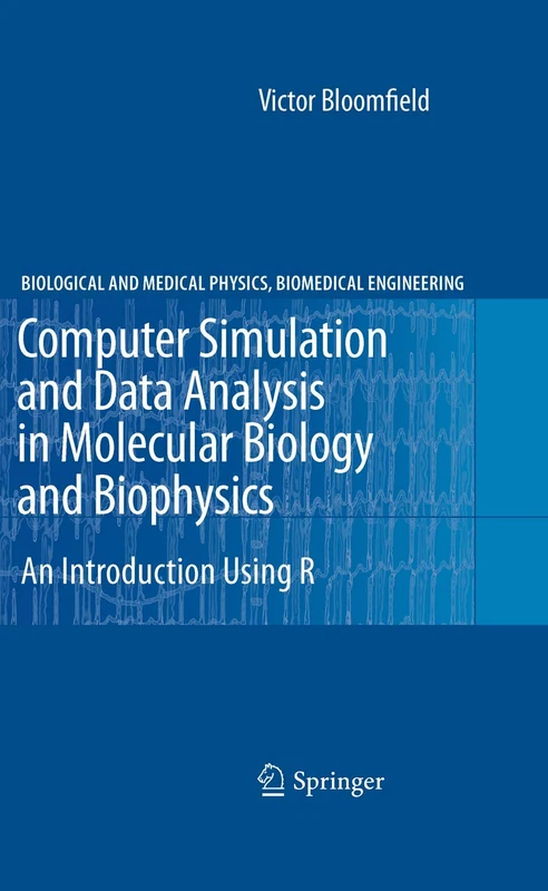 Computer Simulation and Data Analysis in Molecular Biology and Biophysics: An Introduction Using R (Biological and Medical Physics, Biomedical Engineering)