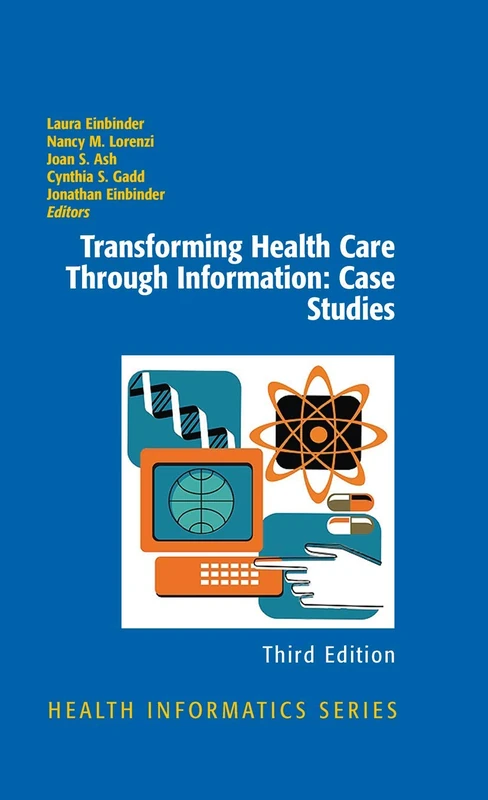 Transforming Health Care Through Information: Case Studies (Health Informatics)