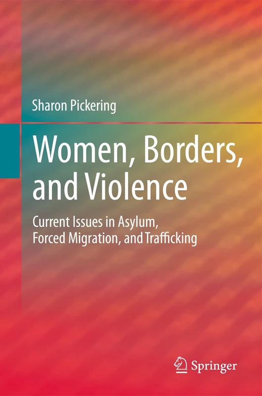 Women, Borders, and Violence: Current Issues in Asylum, Forced Migration, and Trafficking