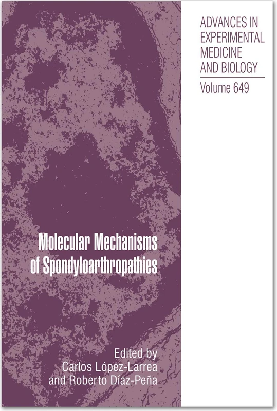 Molecular Mechanisms of Spondyloarthropathies: 649 (Advances in Experimental Medicine and Biology, 649)