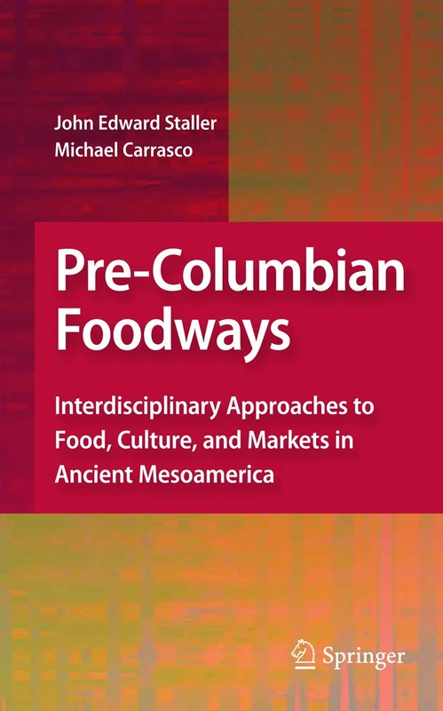 Pre-Columbian Foodways: Interdisciplinary Approaches to Food, Culture, and Markets in Ancient Mesoamerica
