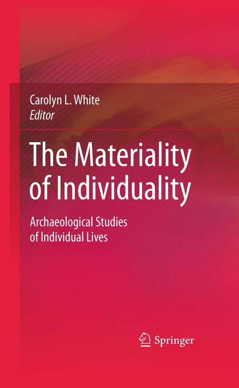 The Materiality of Individuality: Archaeological Studies of Individual Lives