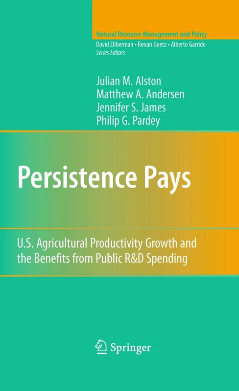 Persistence Pays: U.S. Agricultural Productivity Growth and the Benefits from Public R&D Spending: 34 (Natural Resource Management and Policy, 34)