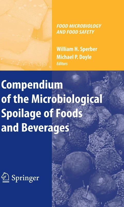 Compendium of the Microbiological Spoilage of Foods and Beverages (Food Microbiology and Food Safety)