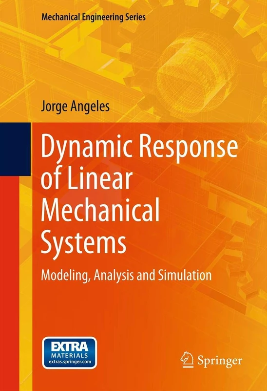 Dynamic Response of Linear Mechanical Systems: Modeling, Analysis and Simulation (Mechanical Engineering Series)