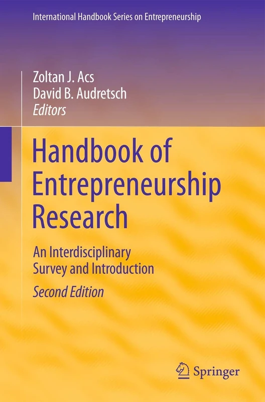 Handbook of Entrepreneurship Research: An Interdisciplinary Survey and Introduction: 5 (International Handbook Series on Entrepreneurship, 5)