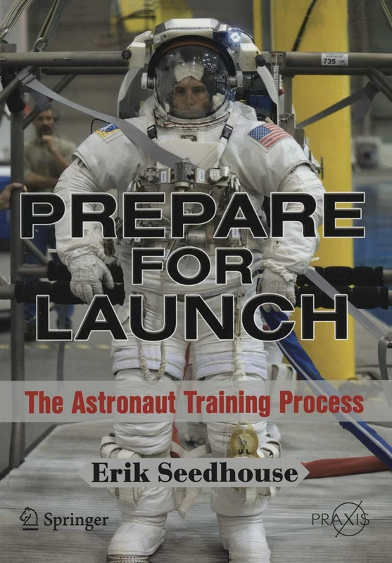 Prepare for Launch: The Astronaut Training Process (Springer Praxis Books)