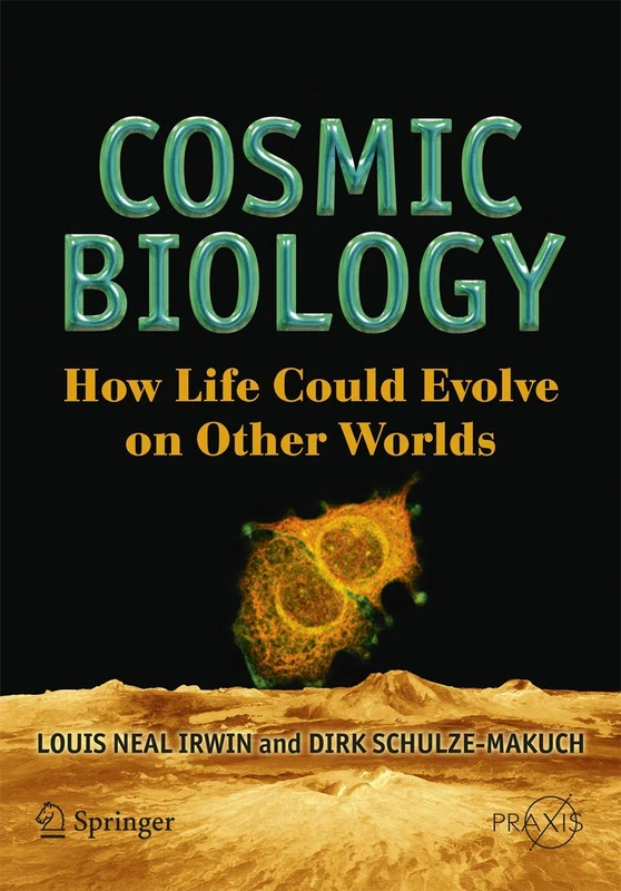 Cosmic Biology: How Life Could Evolve on Other Worlds (Springer Praxis Books)