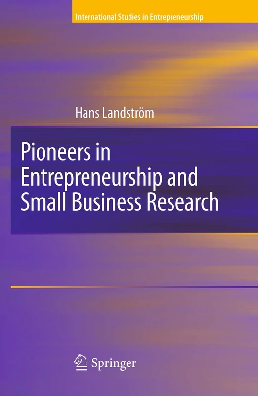 Pioneers in Entrepreneurship and Small Business Research: 8 (International Studies in Entrepreneurship, 8)