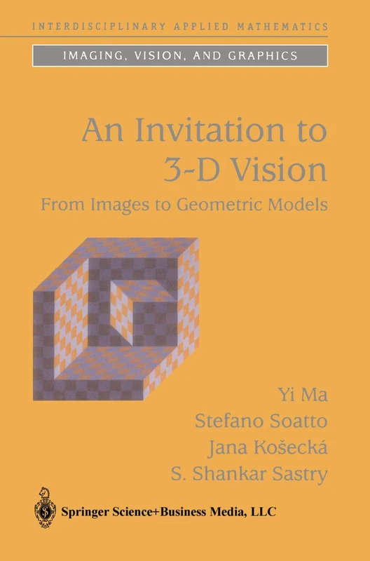 An Invitation to 3-D Vision: From Images to Geometric Models: 26 (Interdisciplinary Applied Mathematics, 26)