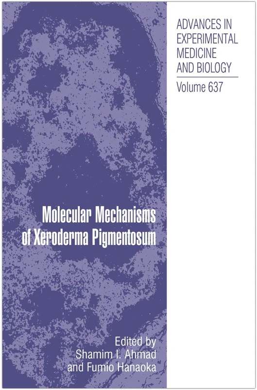 Molecular Mechanisms of Xeroderma Pigmentosum: 637 (Advances in Experimental Medicine and Biology, 637)