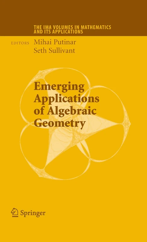 Emerging Applications of Algebraic Geometry: 149 (The IMA Volumes in Mathematics and its Applications, 149)