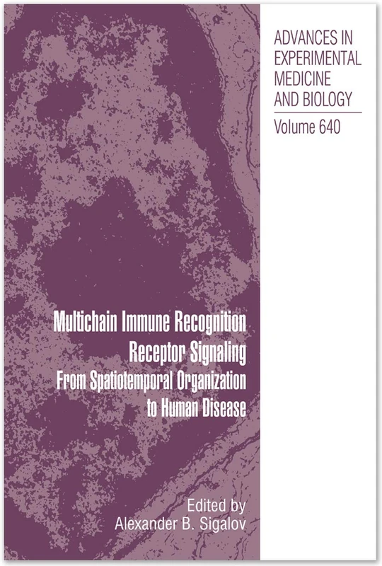 Multichain Immune Recognition Receptor Signaling: From Spatiotemporal Organization to Human Disease: 640 (Advances in Experimental Medicine and Biology, 640) - Image 1