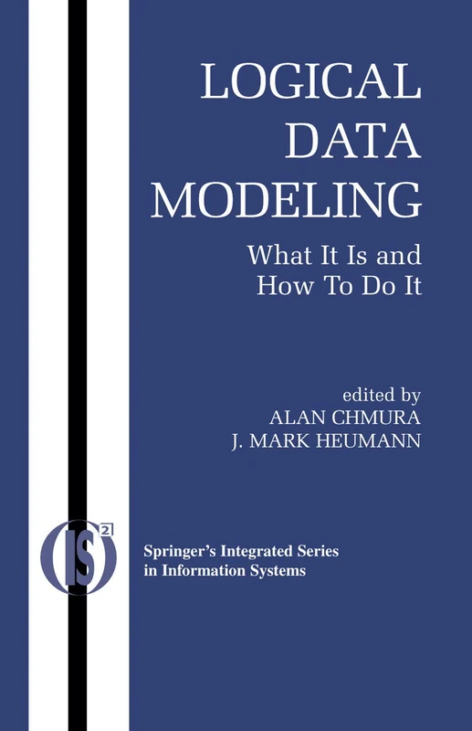 Logical Data Modeling: What it is and How to do it: 5 (Integrated Series in Information Systems, 5)