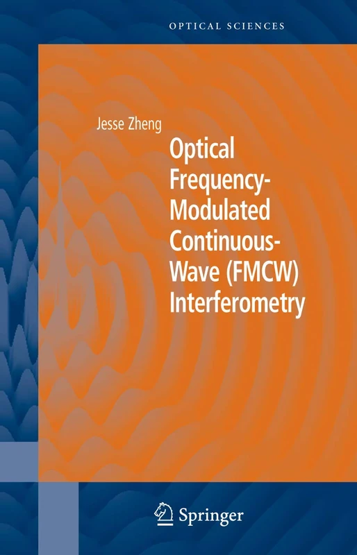 Optical Frequency-Modulated Continuous-Wave (FMCW) Interferometry: 107 (Springer Series in Optical Sciences, 107)