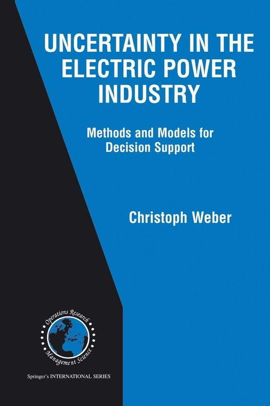 Uncertainty in the Electric Power Industry: Methods and Models for Decision Support: 77 (International Series in Operations Research & Management Science, 77)
