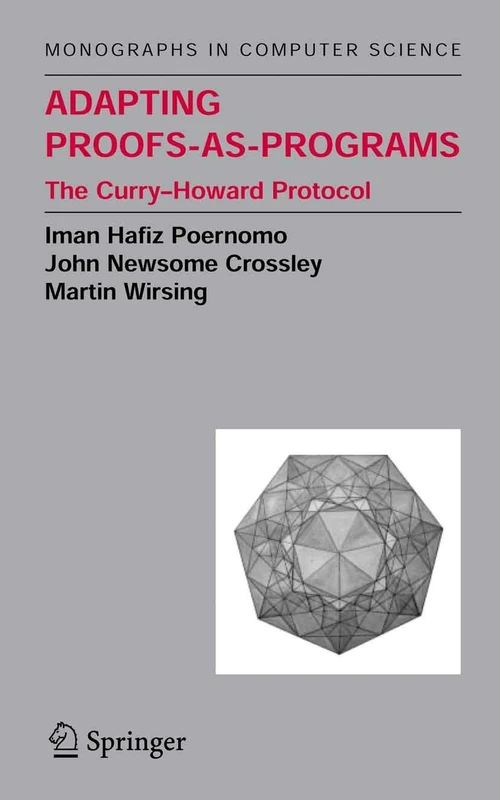 Adapting Proofs-as-Programs: The Curry--Howard Protocol (Monographs in Computer Science)