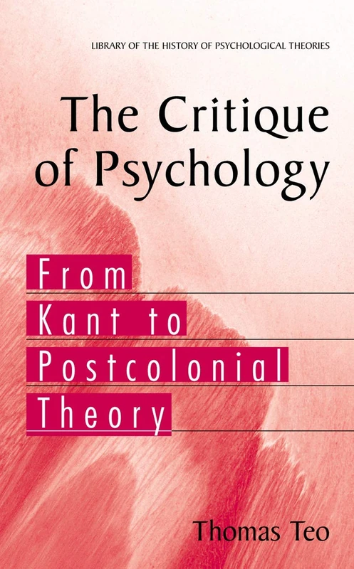The Critique of Psychology: From Kant to Postcolonial Theory (Library of the History of Psychological Theories)