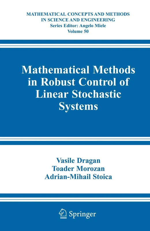 Mathematical Methods in Robust Control of Linear Stochastic Systems: 50 (Mathematical Concepts and Methods in Science and Engineering, 50)