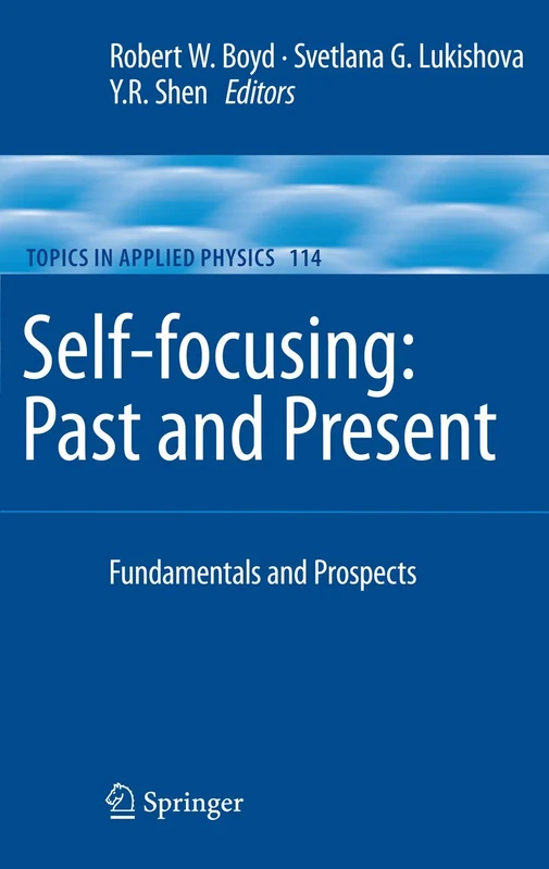 Self-focusing: Past and Present: Fundamentals and Prospects: 114 (Topics in Applied Physics, 114)