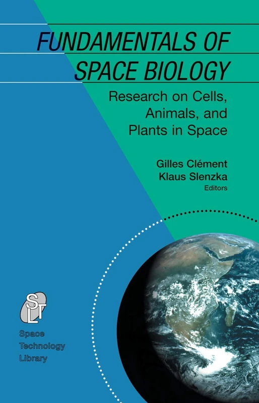 Fundamentals of Space Biology: Research on Cells, Animals, and Plants in Space: 18 (Space Technology Library, 18)