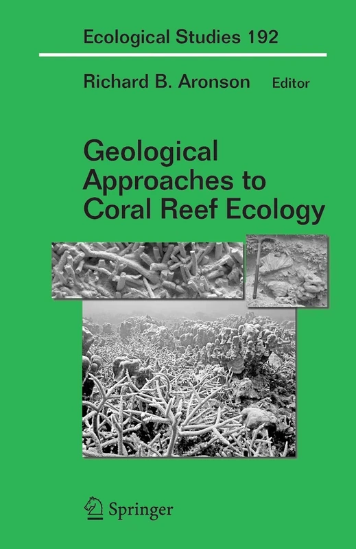 Geological Approaches to Coral Reef Ecology: 192 (Ecological Studies, 192)