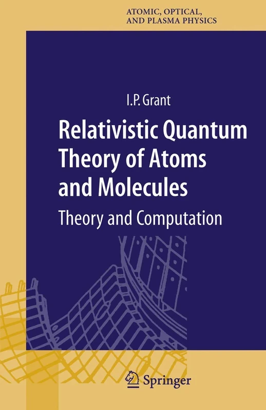 Relativistic Quantum Theory of Atoms and Molecules: Theory and Computation: 40 (Springer Series on Atomic, Optical, and Plasma Physics, 40)