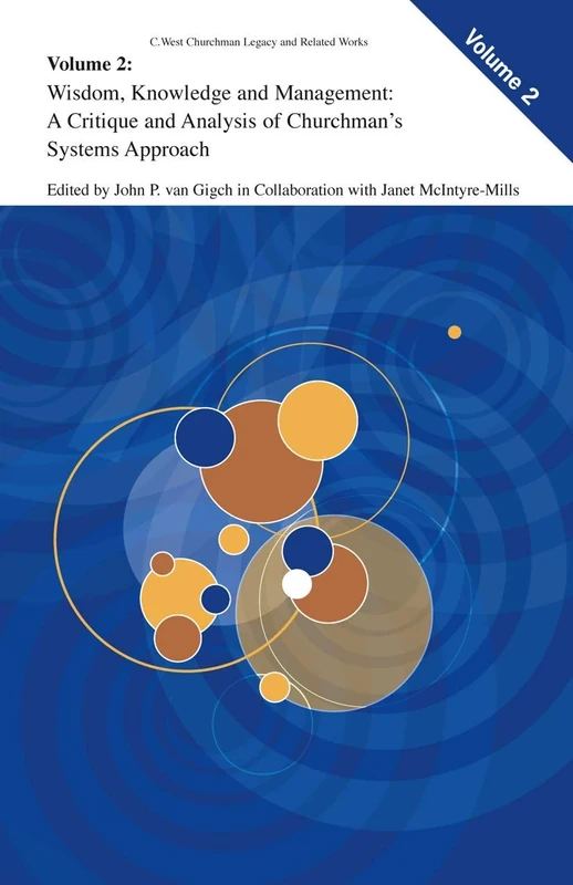 Wisdom, Knowledge, and Management:: A Critique and Analysis of Churchman's Systems Approach: 2 (C. West Churchman's Legacy and Related Works, 2)