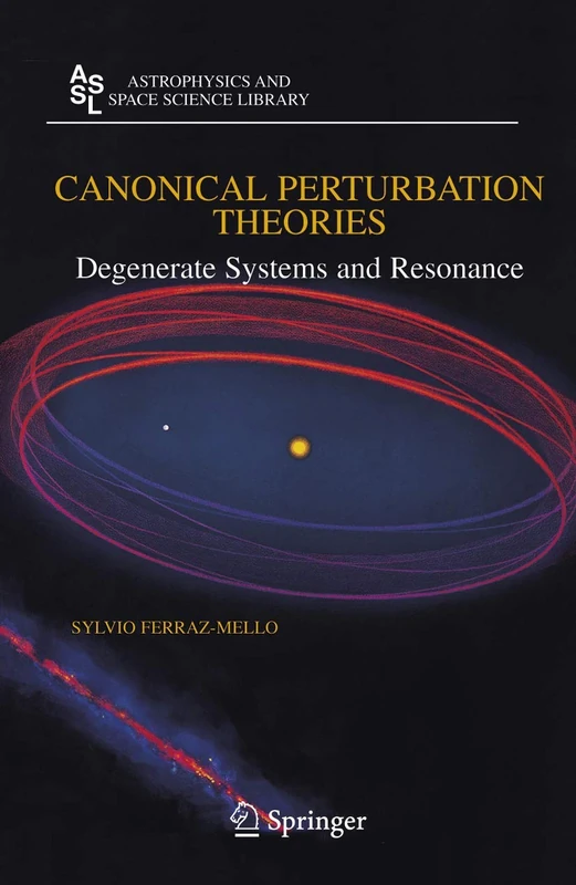 Canonical Perturbation Theories: Degenerate Systems and Resonance: 345 (Astrophysics and Space Science Library, 345)