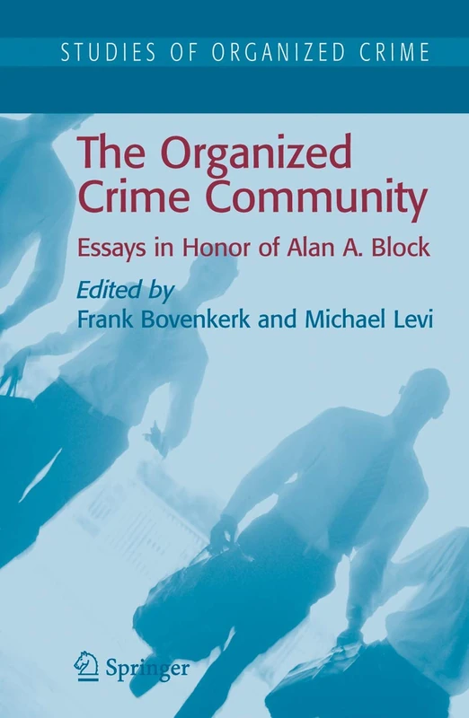 The Organized Crime Community: Essays in Honor of Alan A. Block: 6 (Studies of Organized Crime, 6)