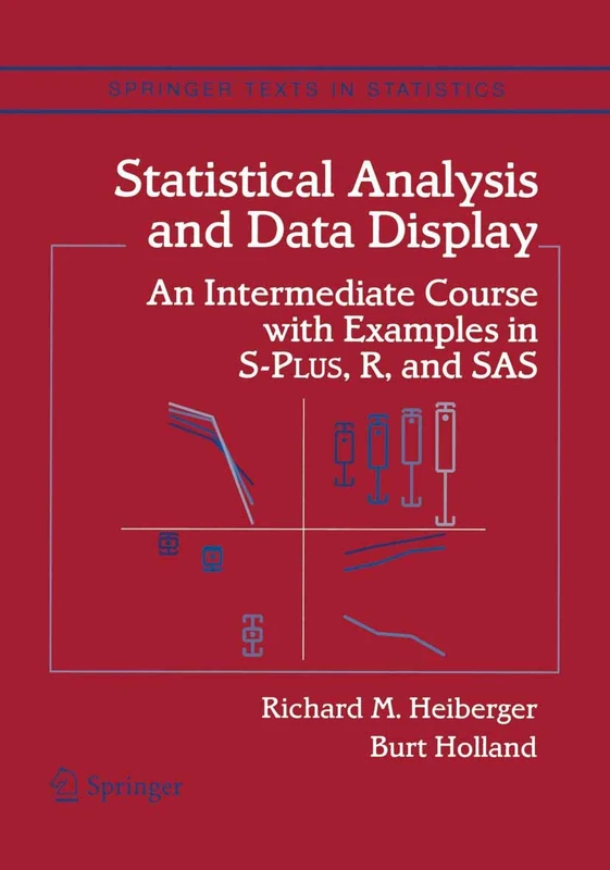 Statistical Analysis and Data Display: An Intermediate Course with Examples in S-Plus, R, and SAS (Springer Texts in Statistics)