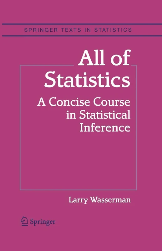 All of Statistics: A Concise Course in Statistical Inference (Springer Texts in Statistics)
