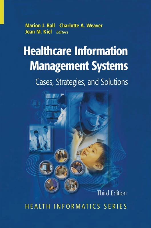 Healthcare Information Management Systems: Cases, Strategies, and Solutions (Health Informatics)