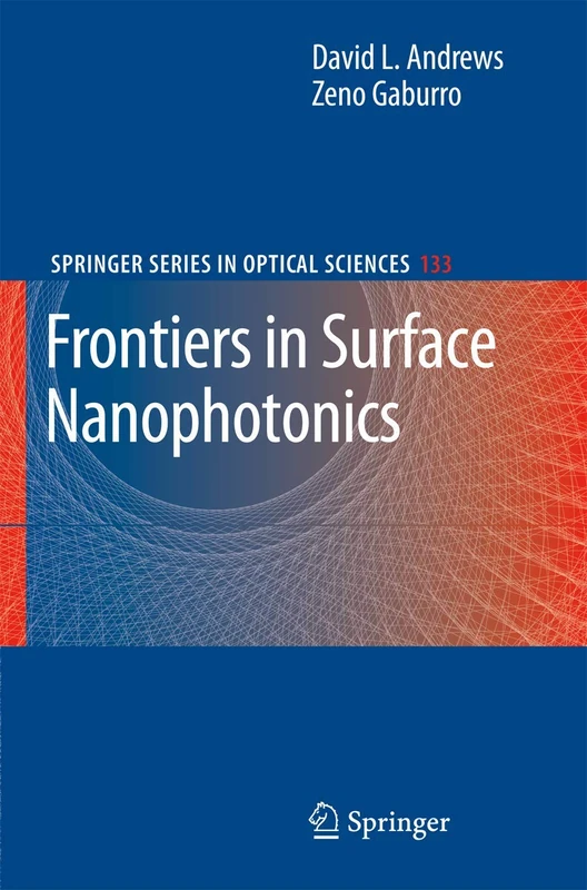 Frontiers in Surface Nanophotonics: Principles and Applications: 133 (Springer Series in Optical Sciences, 133)