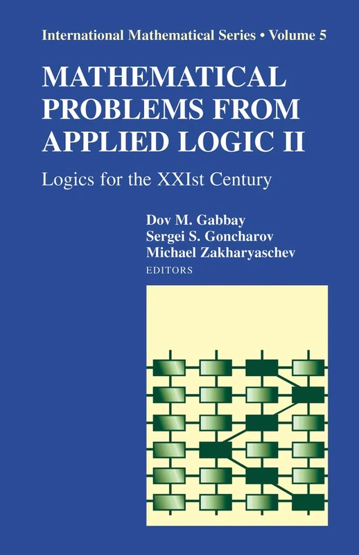 Mathematical Problems from Applied Logic II: Logics for the XXIst Century: 5 (International Mathematical Series, 5)