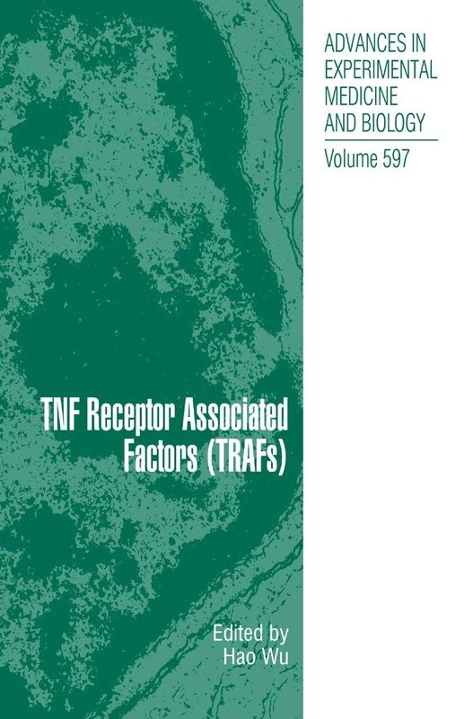 TNF Receptor Associated Factors (TRAFs): 597 (Advances in Experimental Medicine and Biology, 597)