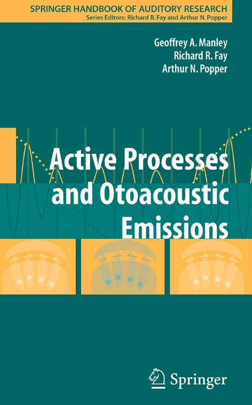Active Processes and Otoacoustic Emissions in Hearing: 30 (Springer Handbook of Auditory Research, 30)