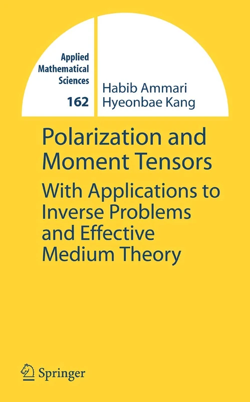 Polarization and Moment Tensors: With Applications to Inverse Problems and Effective Medium Theory: 162 (Applied Mathematical Sciences, 162)